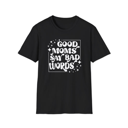 Funny Good Moms Say Bad Words Unisex T-Shirt