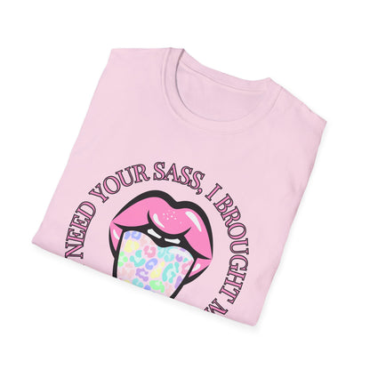 Funny I Don't Need Your Sass Soft Unisex T-Shirt