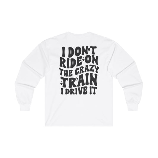 Funny Long Sleeve Tee for Women - 'I Don't Ride the Crazy Train, I Drive It'