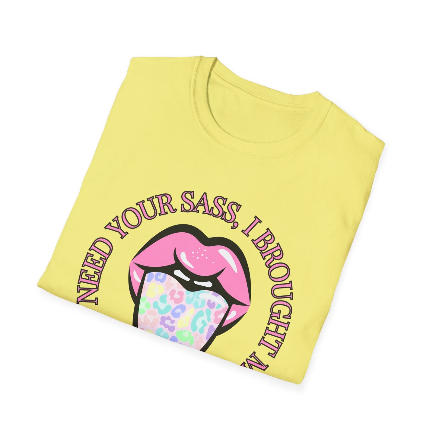 Funny I Don't Need Your Sass Soft Unisex T-Shirt