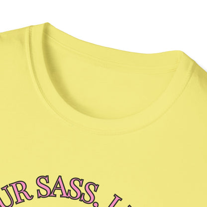 Funny I Don't Need Your Sass Soft Unisex T-Shirt