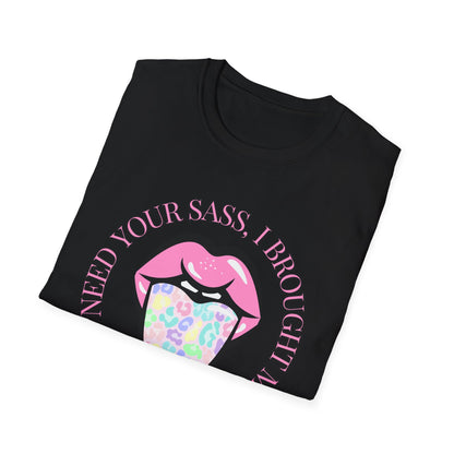 Funny I Don't Need Your Sass Soft Unisex T-Shirt