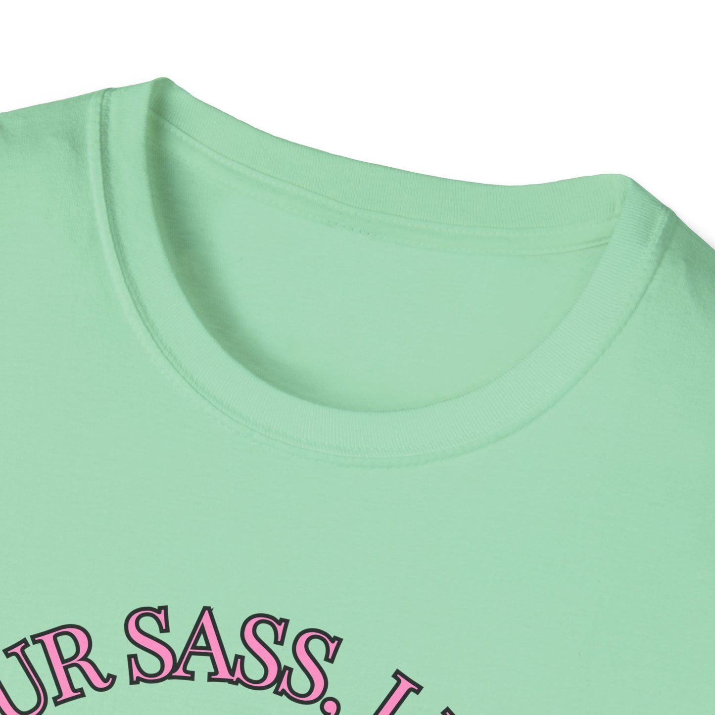 Funny I Don't Need Your Sass Soft Unisex T-Shirt