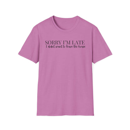 Unisex Sorry I'm Late T-Shirt