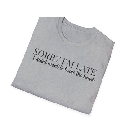 Unisex Sorry I'm Late T-Shirt