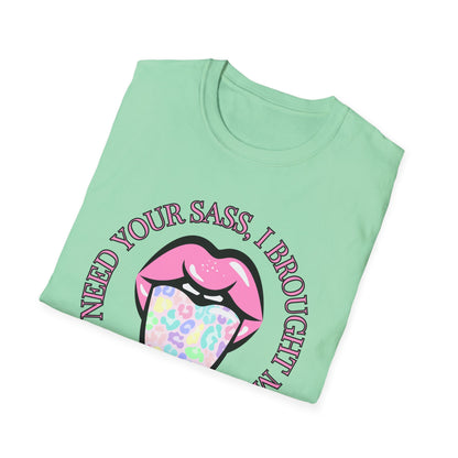 Funny I Don't Need Your Sass Soft Unisex T-Shirt