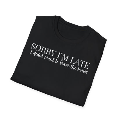 Unisex Sorry I'm Late T-Shirt