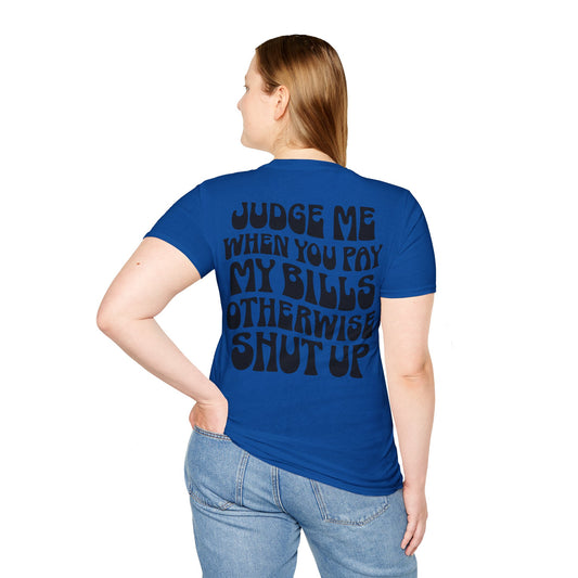 Funny Judge Me When You Pay My Bills T-Shirt